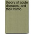 Theory Of Acute Diseases, And Their Homo