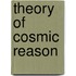 Theory Of Cosmic Reason