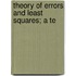 Theory Of Errors And Least Squares; A Te
