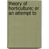 Theory Of Horticulture; Or An Attempt To