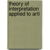 Theory Of Interpretation Applied To Arti by James Goodrich