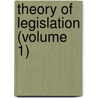 Theory Of Legislation (Volume 1) door Jeremy Bentham