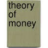 Theory Of Money door Richard B. Pullan