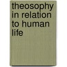 Theosophy In Relation To Human Life by Annie Wood Besant