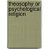Theosophy Or Psychological Religion