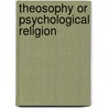 Theosophy Or Psychological Religion by Mller