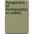 Therapeutics Of Homoeopathy; Or, Outline