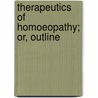 Therapeutics Of Homoeopathy; Or, Outline by Ernst Ferdinand R�Ckert