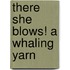 There She Blows! A Whaling Yarn