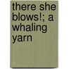 There She Blows!; A Whaling Yarn by James Cooper Wheeler