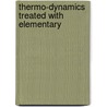 Thermo-Dynamics Treated With Elementary by K.J. Parker