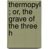 Thermopyl ; Or, The Grave Of The Three H by John Tucker
