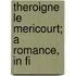 Theroigne Le Mericourt; A Romance, In Fi