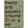 Theron And Aspasio (Volume 3); Or, A Ser by James Hervey
