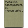 Thesaurus Conchyliorum, Or, Monographs O door Sowerby