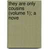 They Are Only Cousins (Volume 1); A Nove by Claude Aston