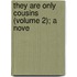 They Are Only Cousins (Volume 2); A Nove