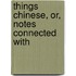 Things Chinese, Or, Notes Connected With