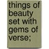 Things Of Beauty Set With Gems Of Verse;