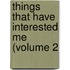 Things That Have Interested Me (Volume 2
