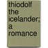 Thiodolf The Icelander; A Romance