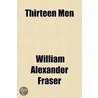 Thirteen Men by William Alexander Fraser