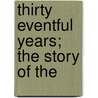 Thirty Eventful Years; The Story Of The door Marquis Lafayette Gordon