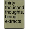 Thirty Thousand Thoughts, Being Extracts door Spence-Jones