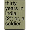 Thirty Years In India (2); Or, A Soldier door Henry Bevan