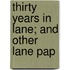Thirty Years In Lane; And Other Lane Pap