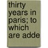 Thirty Years In Paris; To Which Are Adde