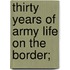 Thirty Years Of Army Life On The Border;