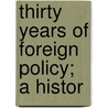 Thirty Years Of Foreign Policy; A Histor door Thomas Macknight