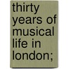 Thirty Years Of Musical Life In London; by Hermann Klein