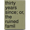 Thirty Years Since; Or, The Ruined Famil by Lloyd James