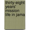 Thirty-Eight Years' Mission Life In Jama door General Books
