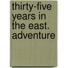 Thirty-Five Years In The East. Adventure door Johann Martin Honigberger