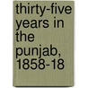 Thirty-Five Years In The Punjab, 1858-18 door G.R. Elsmie