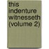 This Indenture Witnesseth (Volume 2)