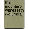 This Indenture Witnesseth (Volume 2) door Alfred William Hunt