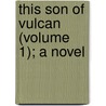 This Son Of Vulcan (Volume 1); A Novel door Walter Besant