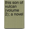 This Son Of Vulcan (Volume 2); A Novel door Walter Besant