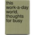This Work-A-Day World, Thoughts For Busy