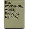This Work-A-Day World, Thoughts For Busy by Elizabeth Wordsworth