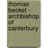 Thomas Becket - Archbishop Of Canterbury