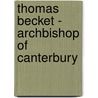 Thomas Becket - Archbishop Of Canterbury by William Holden Hulton