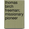 Thomas Birch Freeman; Missionary Pioneer door John Milum