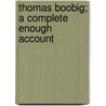 Thomas Boobig; A Complete Enough Account by Luther Marshall