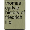 Thomas Carlyle History Of Friedrich Ii O door General Books