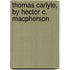 Thomas Carlyle, By Hector C. Macpherson